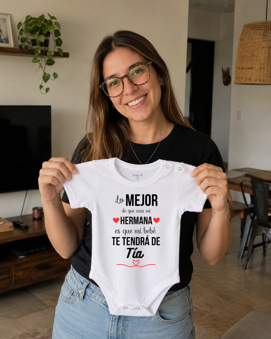 Lo mejor de que seas mi hermana que mi bebé te tendrá de tía ❤️ (unisex)